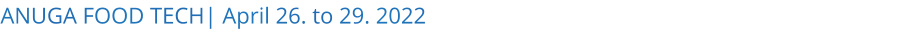 ANUGA FOOD TECH| April 26. to 29. 2022