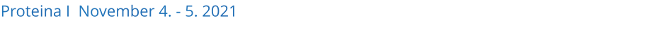 Proteina I  November 4. - 5. 2021