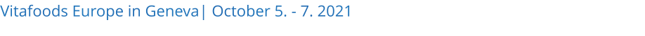 Vitafoods Europe in Geneva| October 5. - 7. 2021 