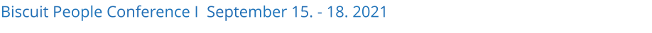 Biscuit People Conference I  September 15. - 18. 2021