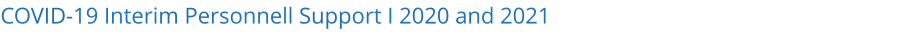 COVID-19 Interim Personnell Support I 2020 and 2021