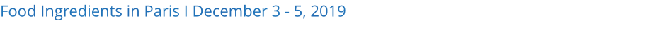 Food Ingredients in Paris I December 3 - 5, 2019
