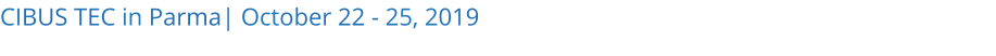 CIBUS TEC in Parma| October 22 - 25, 2019 
