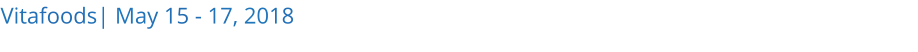 Vitafoods| May 15 - 17, 2018 