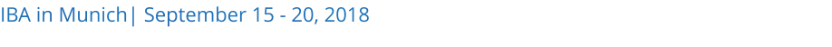 IBA in Munich| September 15 - 20, 2018 