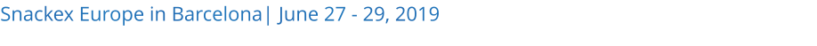 Snackex Europe in Barcelona| June 27 - 29, 2019 
