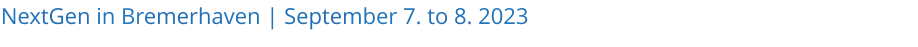 NextGen in Bremerhaven | September 7. to 8. 2023
