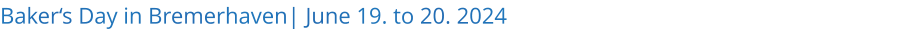 Bakers Day in Bremerhaven| June 19. to 20. 2024