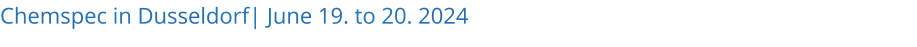 Chemspec in Dusseldorf| June 19. to 20. 2024