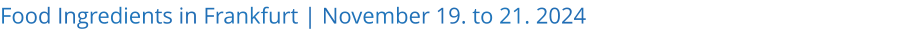 Food Ingredients in Frankfurt | November 19. to 21. 2024